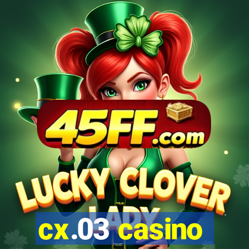 cx.03 casino